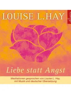 Liebe statt Angst. CD | Meditationen gesprochen von Louise L. Hay, mit Musik...